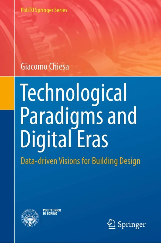 Technological Paradigms and Digital Eras: Data-driven Visions for Building Design (PoliTO Springer Series)