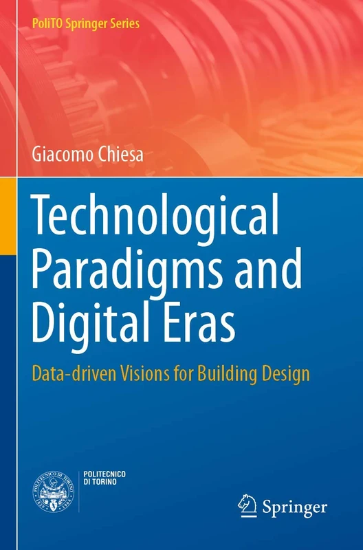Technological Paradigms and Digital Eras: Data-driven Visions for Building Design (PoliTO Springer Series)