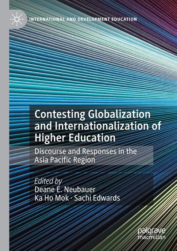 Contesting Globalization and Internationalization of Higher Education: Discourse and Responses in the Asia Pacific Region (International and Development Education)