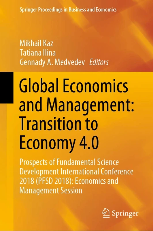 Global Economics and Management: Transition to Economy 4.0: Prospects of Fundamental Science Development International Conference 2018 (PFSD 2018): ... Proceedings in Business and Economics)