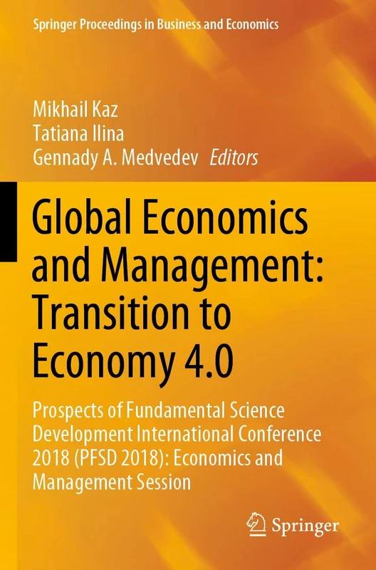 Global Economics and Management: Transition to Economy 4.0: Prospects of Fundamental Science Development International Conference 2018 (PFSD 2018): ... Proceedings in Business and Economics)