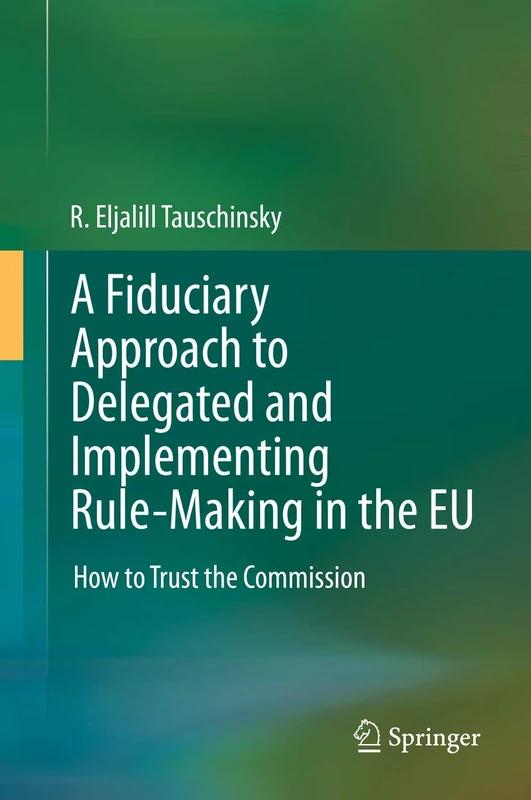 A Fiduciary Approach to Delegated and Implementing Rule-Making in the EU: How to Trust the Commission