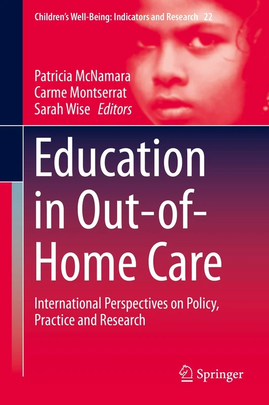 Education in Out-of-Home Care: International Perspectives on Policy, Practice and Research: 22 (Children’s Well-Being: Indicators and Research, 22)