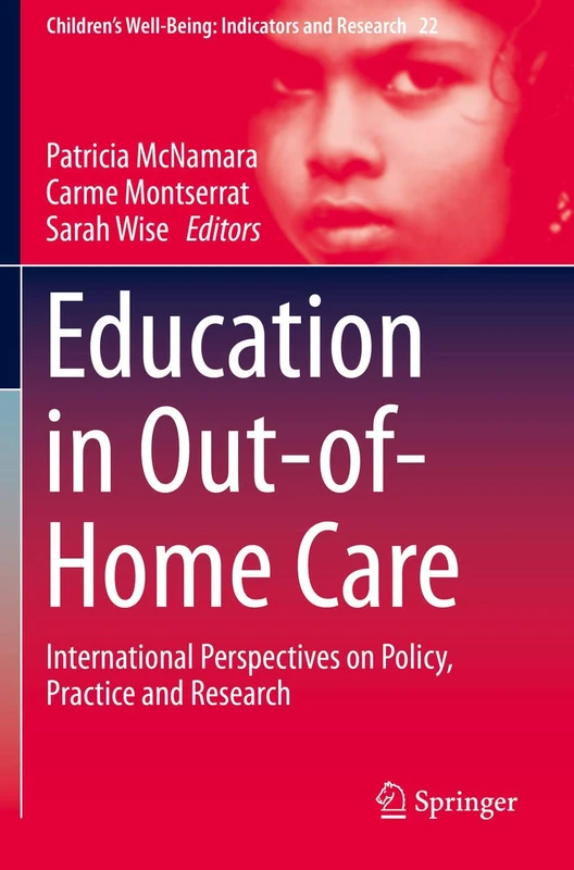 Education in Out-of-Home Care: International Perspectives on Policy, Practice and Research: 22 (Children’s Well-Being: Indicators and Research, 22)