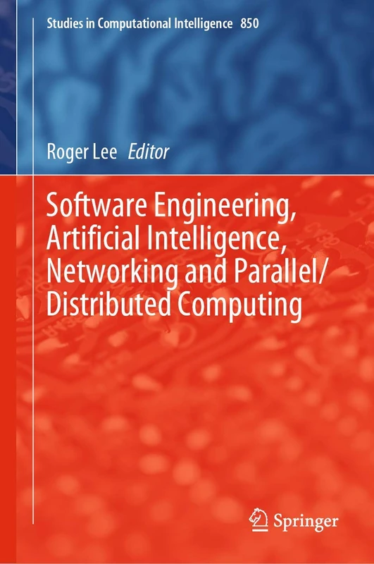 Software Engineering, Artificial Intelligence, Networking and Parallel/Distributed Computing: 850 (Studies in Computational Intelligence, 850) - Image 1