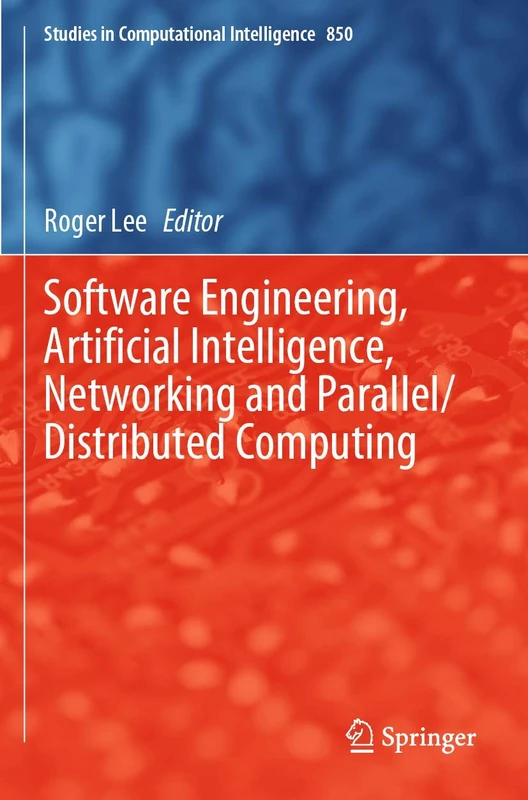 Software Engineering, Artificial Intelligence, Networking and Parallel/Distributed Computing: 850 (Studies in Computational Intelligence, 850)