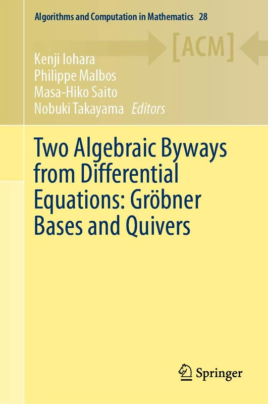 Two Algebraic Byways from Differential Equations: Gröbner Bases and Quivers: 28 (Algorithms and Computation in Mathematics, 28)