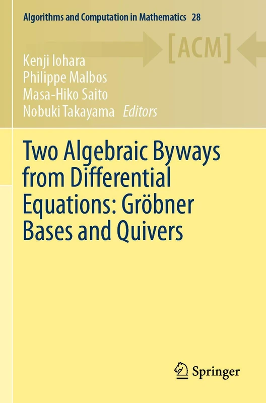 Two Algebraic Byways from Differential Equations: Gröbner Bases and Quivers: 28 (Algorithms and Computation in Mathematics, 28)