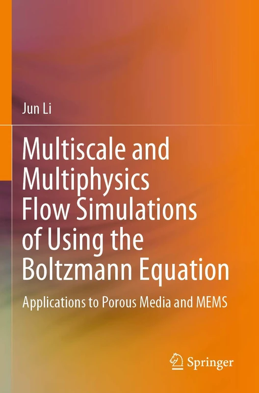 Multiscale and Multiphysics Flow Simulations of Using the Boltzmann Equation: Applications to Porous Media and MEMS