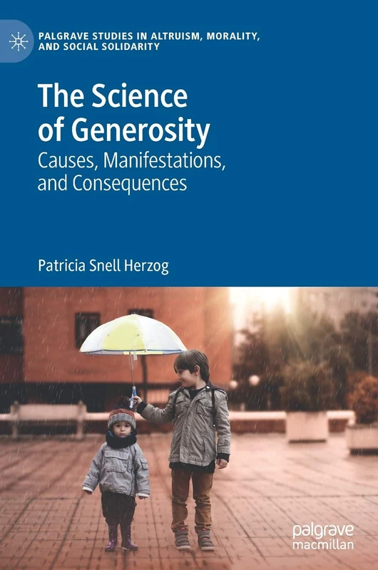 The Science of Generosity: Causes, Manifestations, and Consequences (Palgrave Studies in Altruism, Morality, and Social Solidarity)