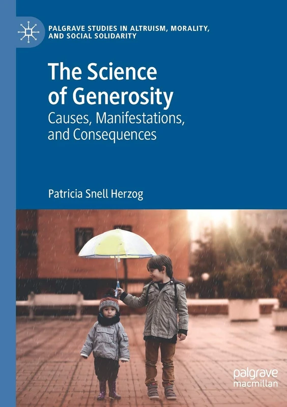 The Science of Generosity: Causes, Manifestations, and Consequences (Palgrave Studies in Altruism, Morality, and Social Solidarity)