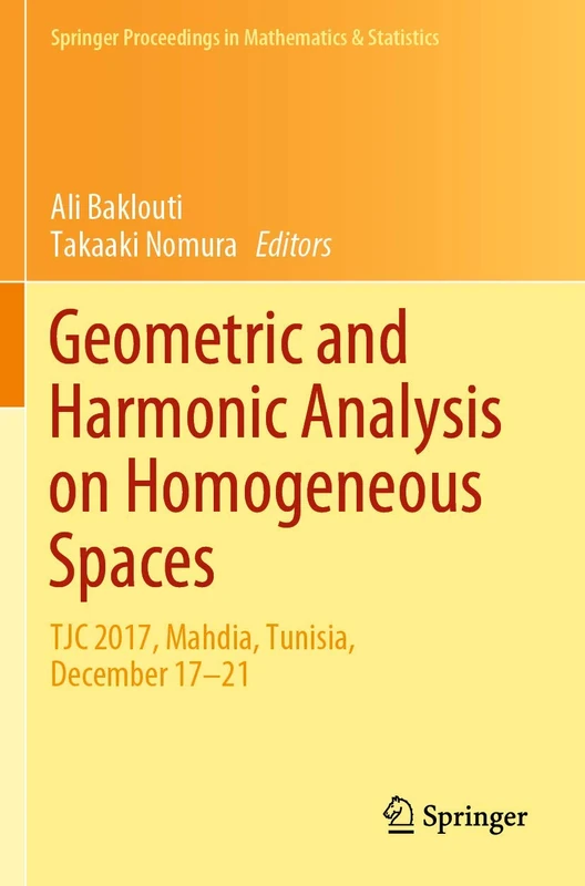 Geometric and Harmonic Analysis on Homogeneous Spaces: TJC 2017, Mahdia, Tunisia, December 17–21: 290 (Springer Proceedings in Mathematics & Statistics, 290)