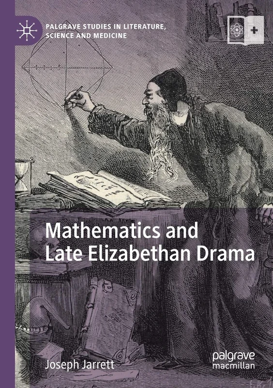 Mathematics and Late Elizabethan Drama (Palgrave Studies in Literature, Science and Medicine)