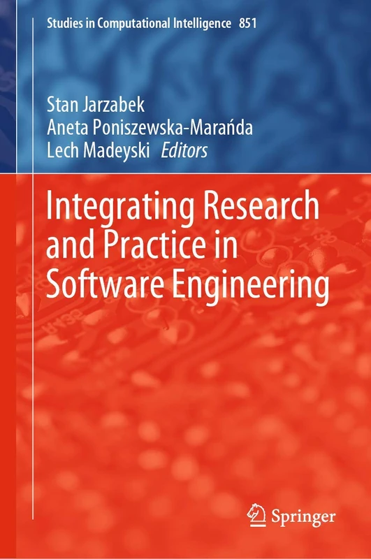 Integrating Research and Practice in Software Engineering: 851 (Studies in Computational Intelligence, 851)