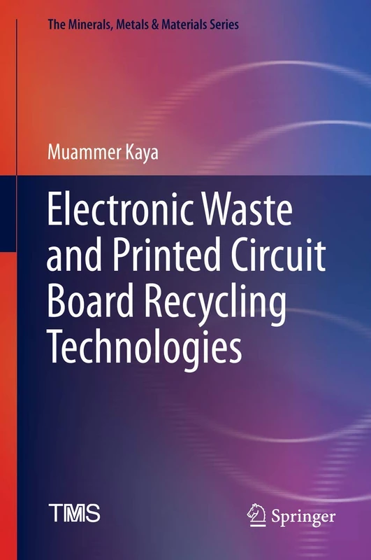 Electronic Waste and Printed Circuit Board Recycling Technologies (The Minerals, Metals & Materials Series)
