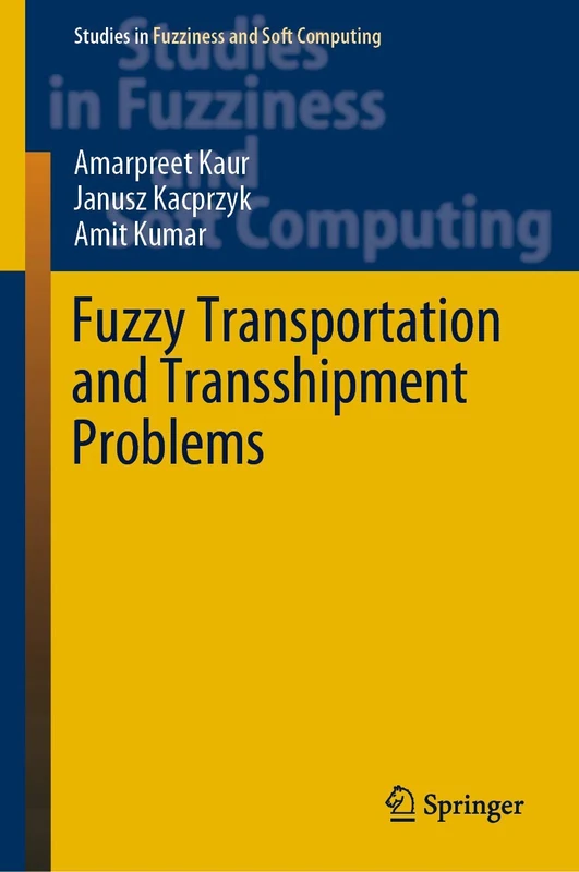 Fuzzy Transportation and Transshipment Problems: 385 (Studies in Fuzziness and Soft Computing, 385)
