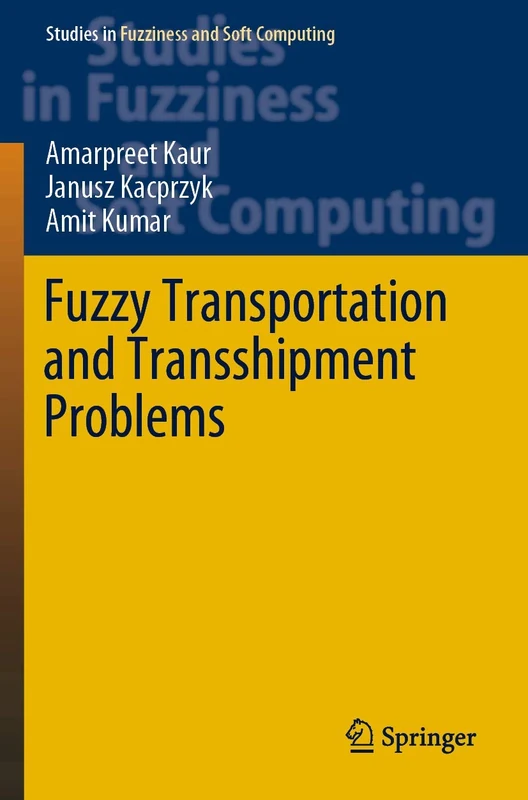 Fuzzy Transportation and Transshipment Problems: 385 (Studies in Fuzziness and Soft Computing, 385)