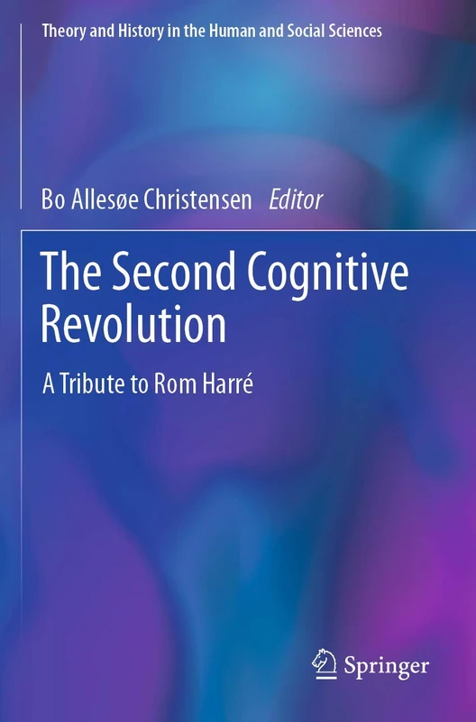 The Second Cognitive Revolution: A Tribute to Rom Harré (Theory and History in the Human and Social Sciences)