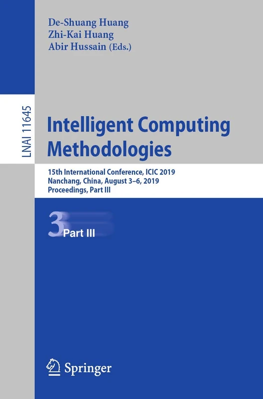 Intelligent Computing Methodologies: 15th International Conference, ICIC 2019, Nanchang, China, August 3–6, 2019, Proceedings, Part III: 11645 (Lecture Notes in Computer Science, 11645)