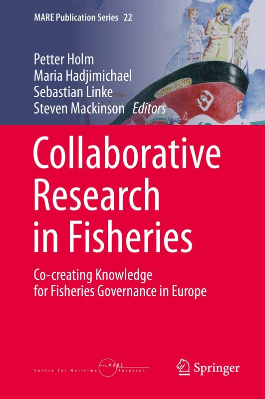 Collaborative Research in Fisheries: Co-creating Knowledge for Fisheries Governance in Europe: 22 (MARE Publication Series, 22)