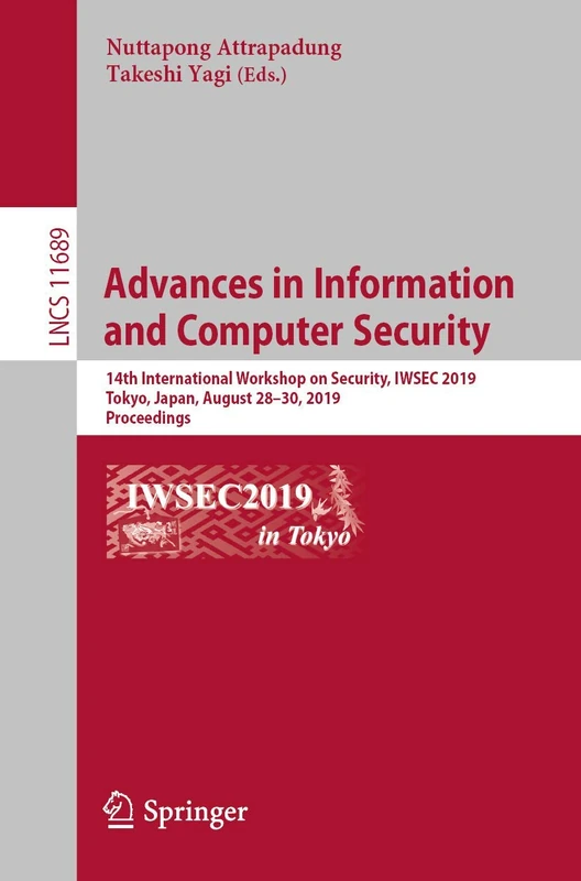 Advances in Information and Computer Security: 14th International Workshop on Security, IWSEC 2019, Tokyo, Japan, August 28–30, 2019, Proceedings: 11689 (Lecture Notes in Computer Science, 11689)