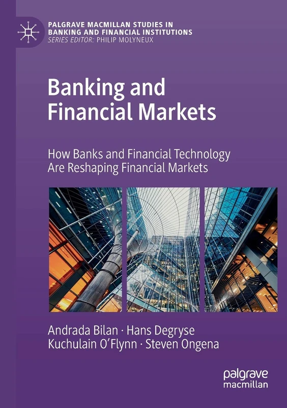 Banking and Financial Markets: How Banks and Financial Technology Are Reshaping Financial Markets (Palgrave Macmillan Studies in Banking and Financial Institutions)