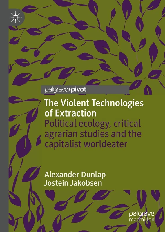 The Violent Technologies of Extraction: Political ecology, critical agrarian studies and the capitalist worldeater