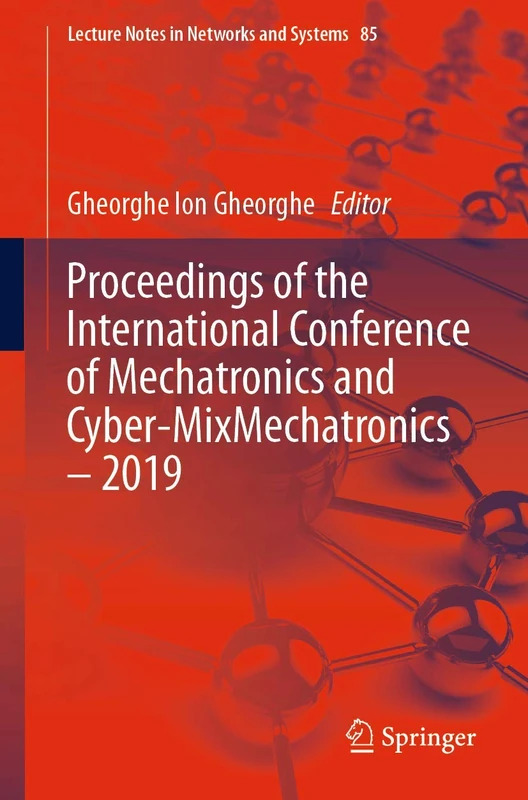 Proceedings of the International Conference of Mechatronics and Cyber-MixMechatronics – 2019: 85 (Lecture Notes in Networks and Systems, 85)