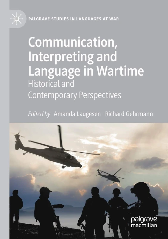 Communication, Interpreting and Language in Wartime: Historical and Contemporary Perspectives (Palgrave Studies in Languages at War)