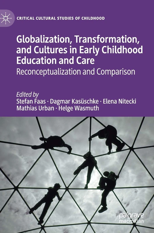 Globalization, Transformation, and Cultures in Early Childhood Education and Care: Reconceptualization and Comparison (Critical Cultural Studies of Childhood)