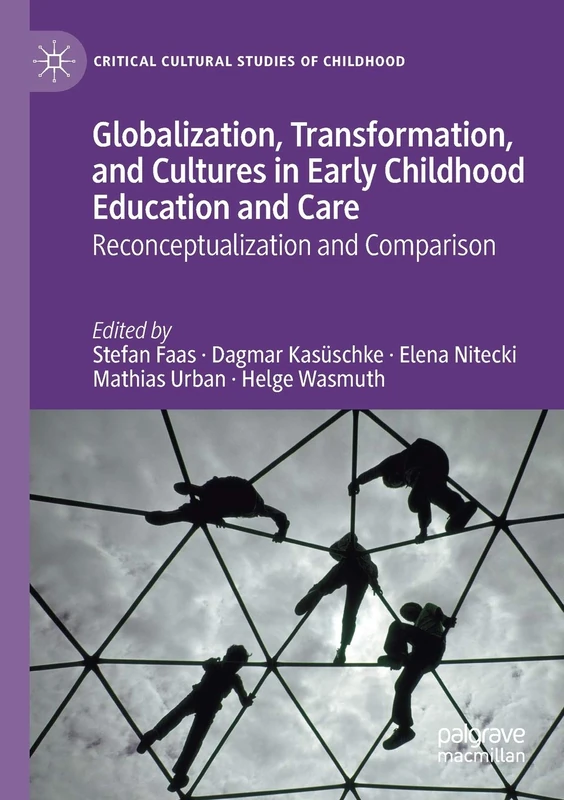Globalization, Transformation, and Cultures in Early Childhood Education and Care: Reconceptualization and Comparison (Critical Cultural Studies of Childhood)