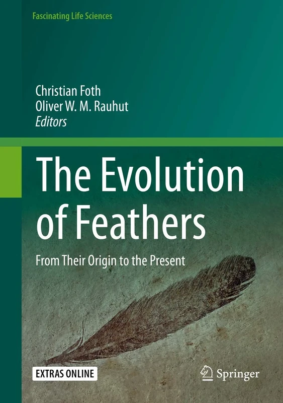 The Evolution of Feathers: From Their Origin to the Present (Fascinating Life Sciences)