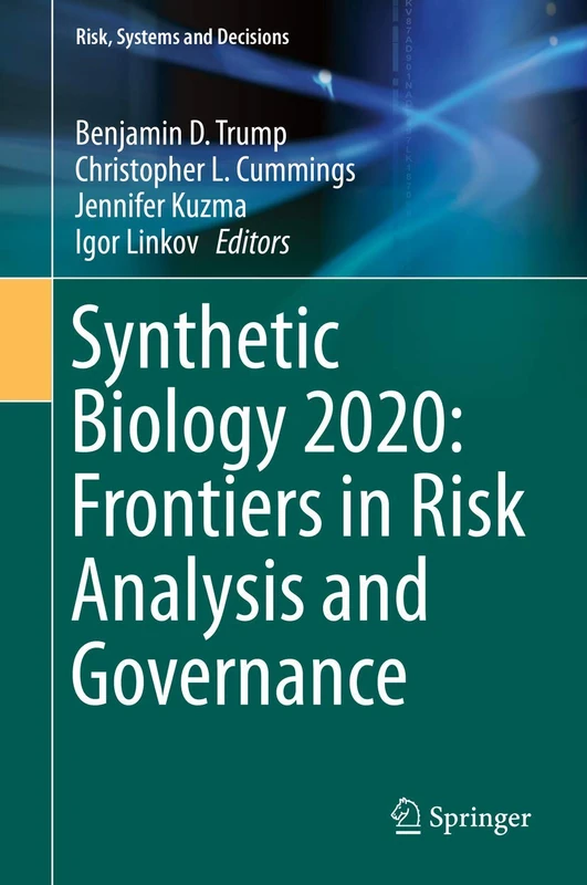 Synthetic Biology 2020: Frontiers in Risk Analysis and Governance (Risk, Systems and Decisions)