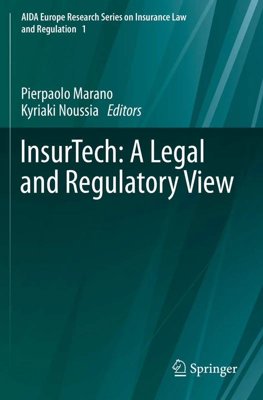 InsurTech: A Legal and Regulatory View: 1 (AIDA Europe Research Series on Insurance Law and Regulation, 1)