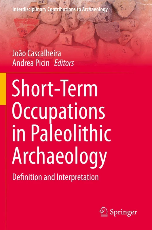 Short-Term Occupations in Paleolithic Archaeology: Definition and Interpretation (Interdisciplinary Contributions to Archaeology)
