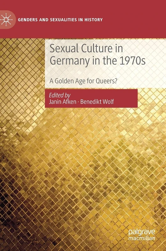 Sexual Culture in Germany in the 1970s: A Golden Age for Queers? (Genders and Sexualities in History)