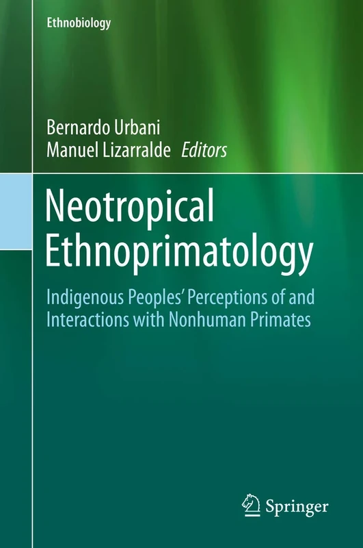 Neotropical Ethnoprimatology: Indigenous Peoples’ Perceptions of and Interactions with Nonhuman Primates (Ethnobiology)