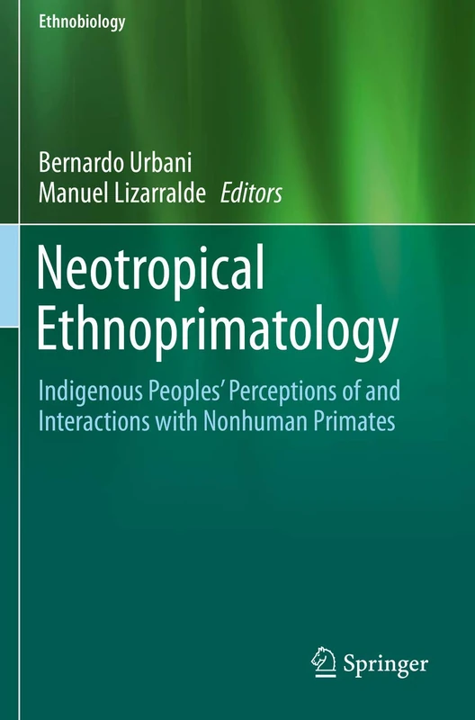 Neotropical Ethnoprimatology: Indigenous Peoples’ Perceptions of and Interactions with Nonhuman Primates (Ethnobiology)