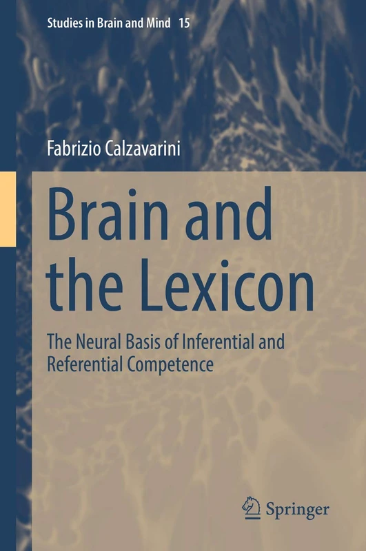 Brain and the Lexicon: The Neural Basis of Inferential and Referential Competence: 15 (Studies in Brain and Mind, 15)