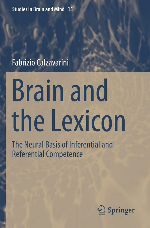 Brain and the Lexicon: The Neural Basis of Inferential and Referential Competence: 15 (Studies in Brain and Mind, 15)