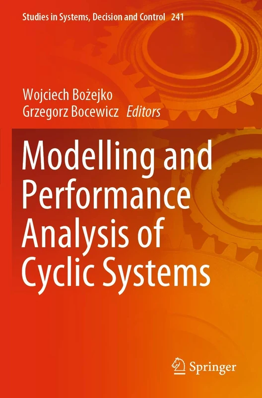 Modelling and Performance Analysis of Cyclic Systems: 241 (Studies in Systems, Decision and Control, 241)