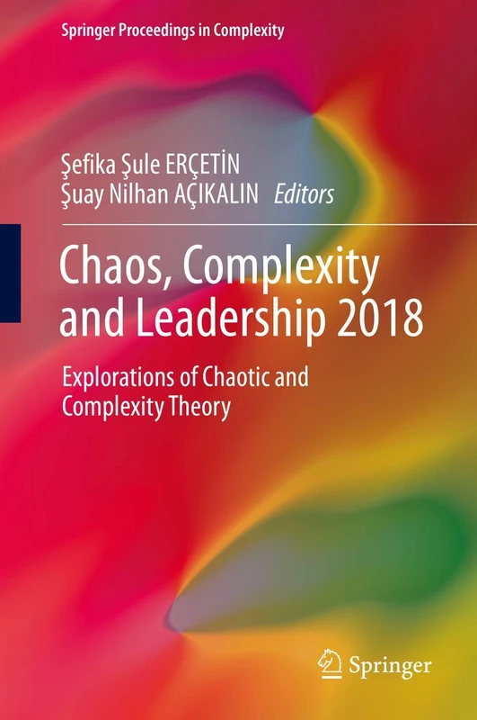 Chaos, Complexity and Leadership 2018: Explorations of Chaotic and Complexity Theory (Springer Proceedings in Complexity)