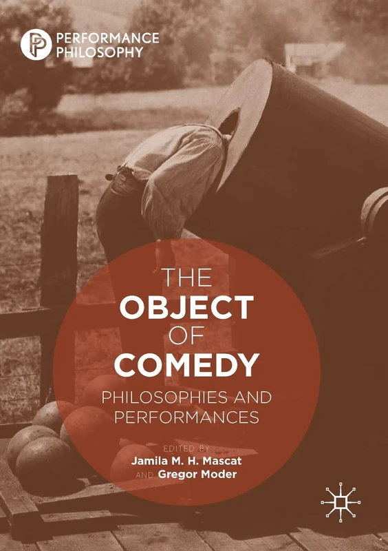 The Object of Comedy: Philosophies and Performances (Performance Philosophy)