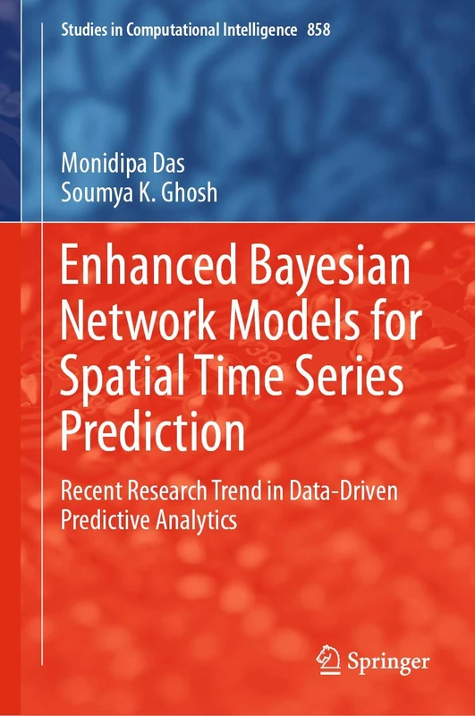 Enhanced Bayesian Network Models for Spatial Time Series Prediction: Recent Research Trend in Data-Driven Predictive Analytics: 858 (Studies in Computational Intelligence, 858)