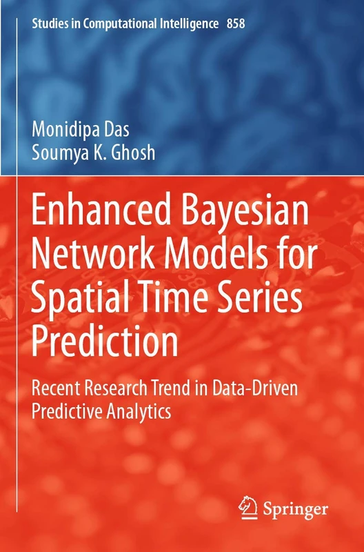 Enhanced Bayesian Network Models for Spatial Time Series Prediction: Recent Research Trend in Data-Driven Predictive Analytics: 858 (Studies in Computational Intelligence, 858)