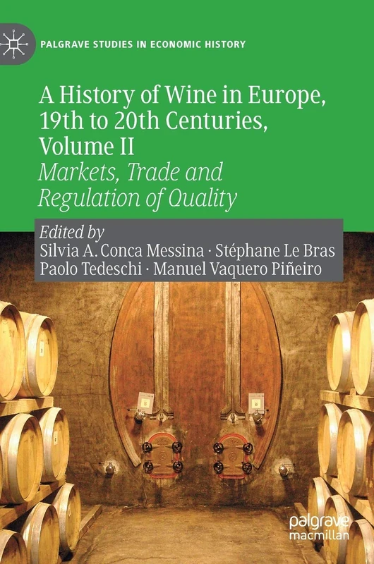 A History of Wine in Europe, 19th to 20th Centuries, Volume II: Markets, Trade and Regulation of Quality: 2 (Palgrave Studies in Economic History)