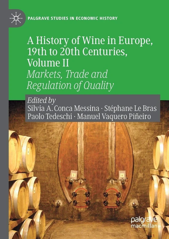 A History of Wine in Europe, 19th to 20th Centuries, Volume II: Markets, Trade and Regulation of Quality (Palgrave Studies in Economic History)