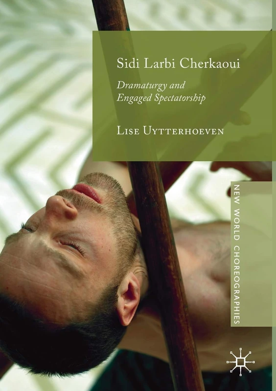 Sidi Larbi Cherkaoui: Dramaturgy and Engaged Spectatorship (New World Choreographies)