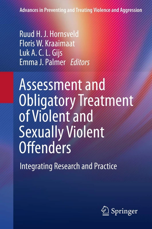 Assessment and Obligatory Treatment of Violent and Sexually Violent Offenders: Integrating Research and Practice (Advances in Preventing and Treating Violence and Aggression)