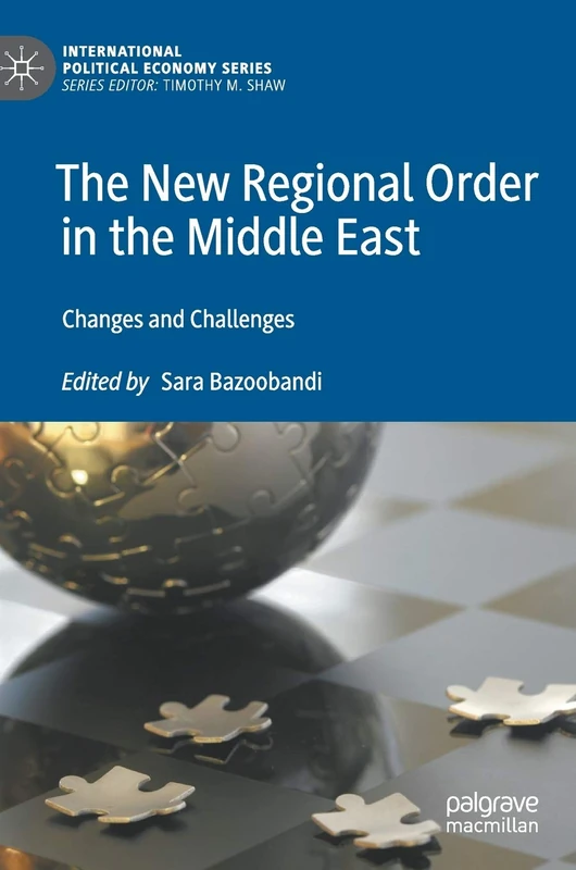 The New Regional Order in the Middle East: Changes and Challenges (International Political Economy Series)